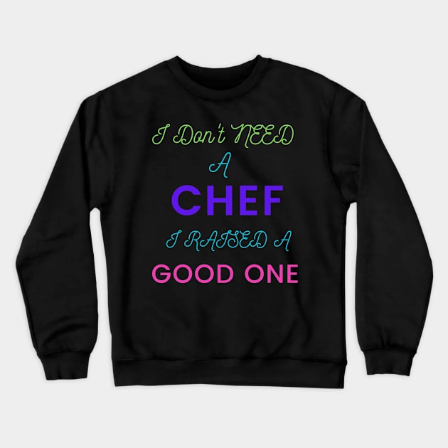 I Don't Need a Chef, I Raised a Good One Crewneck Sweatshirt by DeesMerch Designs